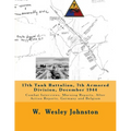 17th Tank Battalion, 7th Armored Division, December 1944: Combat Interviews, Morning Reports, After Action Reports, Germany and Belgium - Paperback