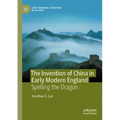 The Invention of China in Early Modern England: Spelling the Dragon - Paperback