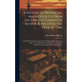 A History of Brookline, Massachusetts, From the First Settlement of Muddy River Until the Present Time: 1630-1906; Commemorating the Two Hundredth Ann - Hardcover