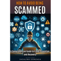 How to Avoid Being Scammed: A Comprehensive Guide to Fraud Prevention and Recovery - Paperback
