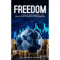 Freedom: A Step-by-Step Guide to Wealth and Financial Independence - Hardcover