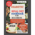 Diabetic Renal Diet Cookbook for Beginners 2024: Delicious Recipes: Nourishing Your Body and Protect Your Kidney - Paperback