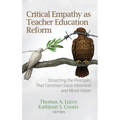 Critical Empathy as Teacher Education Reform: Dissecting the Principles That Constrain Socio-Historical and Moral Vision - Hardcover