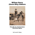 William Henry (Uncle Billy) Gibbons - The Life of a Central Texas Ranching Legend - Hardcover