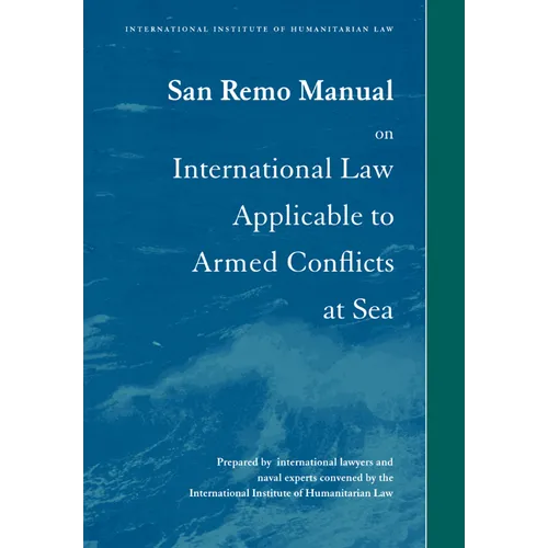 San Remo Manual on International Law Applicable to Armed Conflicts at Sea: International Institute of Humanitarian Law - Paperback