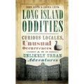 Long Island Oddities: Curious Locales, Unusual Occurrences and Unlikely Urban Adventures - Hardcover