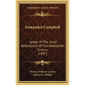 Alexander Campbell: Leader Of The Great Reformation Of The Nineteenth Century (1897) - Hardcover