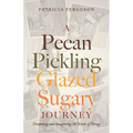 A Pecan Pickling Glazed Sugary Journey: Dreaming and Imagining All Kinds of Things - Paperback