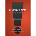 A Pathway to Profit: Culture Impacts Performance The Story of a Struggling Company Achieving Profitability through Cultural Transformation - Hardcover