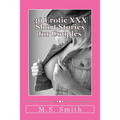 36 Erotic XXX Short Stories for Couples: Over 185,000 words of hot and steamy erotica as only M.S. Smith can write! Enjoy this all new collection of H - Paperback