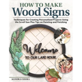 How to Make Wood Signs: Techniques for Creating Personalized Projects Using the Scroll Saw Plus Tips on Painting and Finishing - Paperback