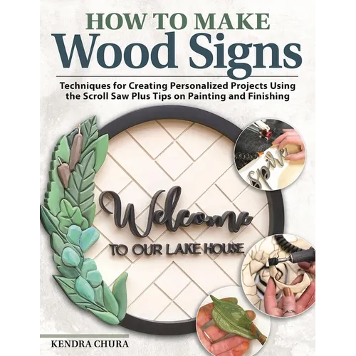 How to Make Wood Signs: Techniques for Creating Personalized Projects Using the Scroll Saw Plus Tips on Painting and Finishing - Paperback