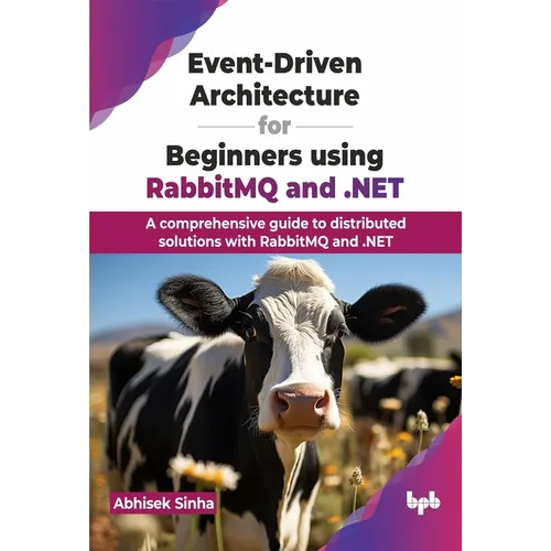 Event-Driven Architecture for Beginners using RabbitMQ and .NET: A comprehensive guide to distributed solutions with RabbitMQ and .NET (English Editio - Paperback