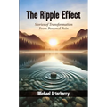 The Ripple Effect: Stories of Transformation From Personal Pain - Paperback