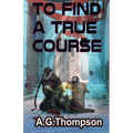 To Find A True Course - Paperback
