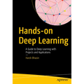 Hands-On Deep Learning: A Guide to Deep Learning with Projects and Applications - Paperback