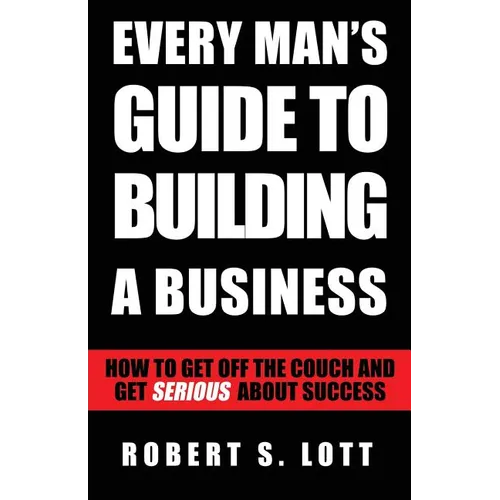 Every Man's Guide to Building a Business - Paperback