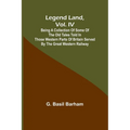 Legend Land, Vol. IV; Being a Collection of Some of the Old Tales Told in Those Western Parts of Britain Served by the Great Western Railway - Paperback
