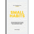 Small Habits: Simple, Tested and Proven Way to Break Bad Habits and Build New Ones - Paperback