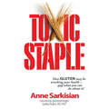 Toxic Staple, How Gluten May Be Wrecking Your Health - And What You Can Do about It! - Hardcover