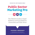 Public Sector Marketing Pro: The Definitive Guide to Digital Marketing and Social Media for Government and Public Sector - Revised for a Post Pandemic - Paperback