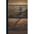 Substantial Christian Philosophy: Or, True Science in Harmony With Nature, Man, and Revelation Specially Designed for Young People - Hardcover