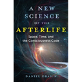 A New Science of the Afterlife: Space, Time, and the Consciousness Code - Paperback