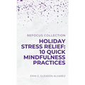 Holiday Stress Relief: 10 Quick Mindfulness Practices - Paperback