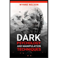 Dark Psychology and Manipulation Techniques: The Ideal Guide to Understanding the Fundamentals of Manipulation and Mind Control Techniques, Using Psyc - Paperback
