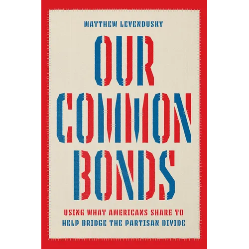 Our Common Bonds: Using What Americans Share to Help Bridge the Partisan Divide - Paperback