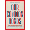 Our Common Bonds: Using What Americans Share to Help Bridge the Partisan Divide - Paperback