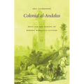 Colonial Al-Andalus: Spain and the Making of Modern Moroccan Culture - Hardcover