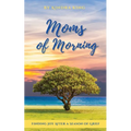 Moms of Morning: Finding Joy After a Season of Grief - Paperback