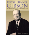 Royal Denver Gibson: A Twentieth Century Apostle - Paperback