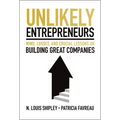 Unlikely Entrepreneurs: Wins, Losses, and Crucial Lessons on Building Great Companies - Hardcover
