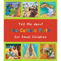 Tell Me about the Catholic Faith for Small Children - Hardcover