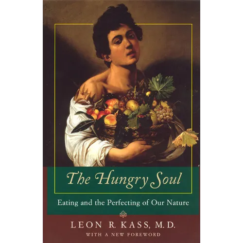 The Hungry Soul: Eating and the Perfecting of Our Nature - Paperback
