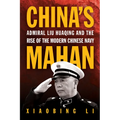 China's Mahan: Admiral Liu Huaqing and the Rise of the Modern Chinese Navy - Hardcover