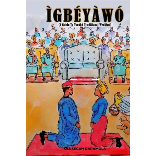 Ìgbéyàwó: (A Guide To Yorùbá Traditional Wedding) - Paperback