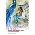 Incarcerated Stories: Indigenous Women Migrants and Violence in the Settler-Capitalist State - Paperback