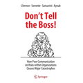 Don't Tell the Boss!: How Poor Communication on Risks Within Organizations Causes Major Catastrophes - Hardcover