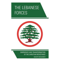 The Lebanese Forces: Emergence and Transformation of the Christian Resistance - Paperback