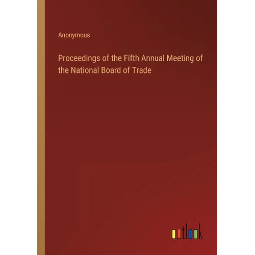 Proceedings of the Fifth Annual Meeting of the National Board of Trade - Paperback