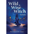 Wild & Wise Witch: Daily Meditations To Open Your Path - Paperback