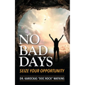 No Bad Days: Seize Your Opportunity - Paperback
