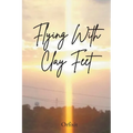 Flying With Clay Feet - Paperback