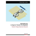 Self-Reflection to Improve Teacher Development: Teacher Doing Classroom Research - Paperback