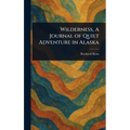 Wilderness, A Journal of Quiet Adventure in Alaska - Hardcover