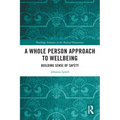 A Whole Person Approach to Wellbeing: Building Sense of Safety - Paperback