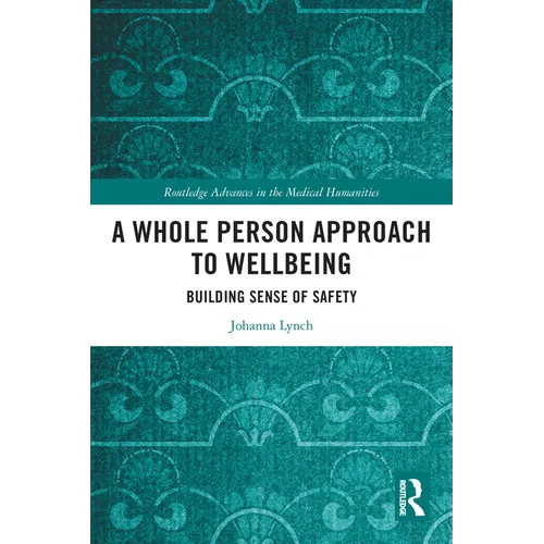 A Whole Person Approach to Wellbeing: Building Sense of Safety - Paperback